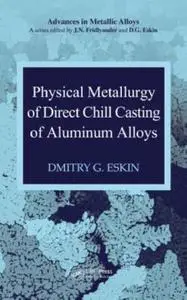 Physical Metallurgy of Direct Chill Casting of Aluminum Alloys (Repost)