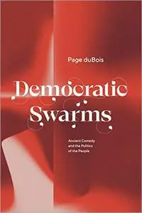 Democratic Swarms: Ancient Comedy and the Politics of the People