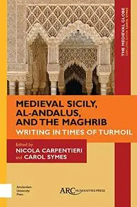 Medieval Sicily, al-Andalus, and the Maghrib: Writing in Times of Turmoil