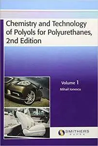 Chemistry and Technology of Polyols for Polyurethanes, 2nd Edition, Volume 1 (Repost)