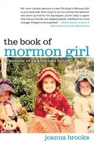 «The Book of Mormon Girl: A Memoir of an American Faith» by Joanna Brooks