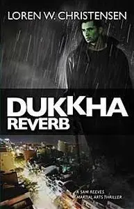 «Dukkha Reverb» by Loren W. Christensen