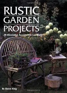 Rustic Garden Projects: 28 Decorative Accents You Can Build