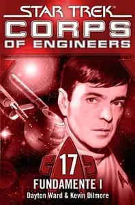 «Star Trek, Corps of Engineers - Episode 17: Fundamente, Teil 1» by Kevin Dilmore,Dayton Ward
