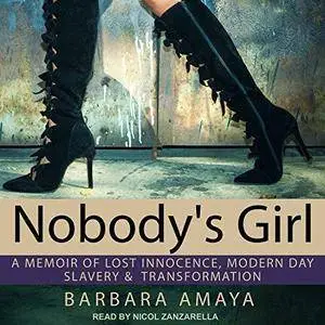 Nobody's Girl: A Memoir of Lost Innocence, Modern Day Slavery & Transformation [Audiobook]