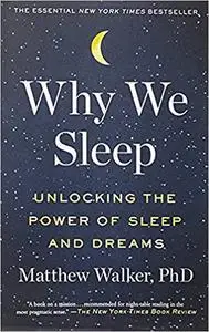 Why We Sleep: Unlocking the Power of Sleep and Dreams (repost)