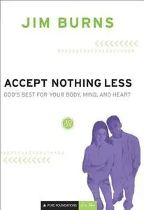 Accept Nothing Less: God's Best for Your Body, Mind, and Heart. God's Best for Your Body, Mind, and Heart