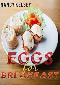 Eggs for Breakfast: Best 50 Most Healthy & Delicious Egg Breakfast Recipes