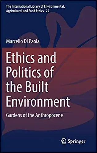 Ethics and Politics of the Built Environment: Gardens of the Anthropocene
