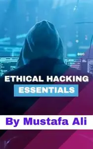 Ethical Hacking Essentials: A Professional's Guide