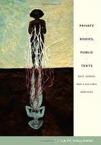 Private Bodies, Public Texts: Race, Gender, and a Cultural Bioethics