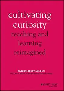 Cultivating Curiosity: Teaching and Learning Reimagined