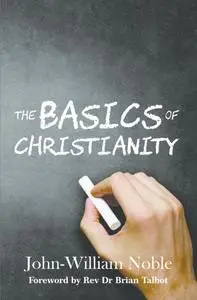 «Basics of Christianity» by John-William Noble