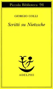 Giorgio Colli - Scritti su Nietzsche
