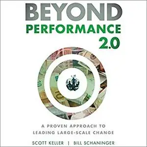 Beyond Performance 2.0: A Proven Approach to Leading Large-Scale Change [Audiobook]