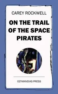 «On the Trail of the Space Pirates» by Carey Rockwell