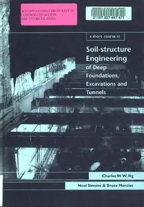 A Short Course in Soil-Structure Engineering of Deep Foundations, Excavations and Tunnels