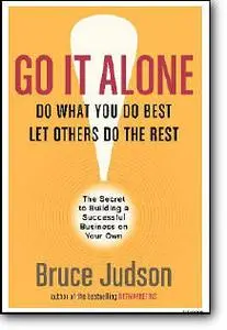 Bruce Judson, «Go It Alone! : The Secret to Building a Successful Business on Your Own»