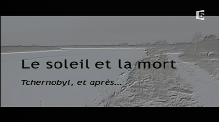 "Le soleil et la mort Tchernobyl, et après...", Bernard Debord, 2006