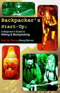 Backpacker's Start-Up: A Beginner's Guide to Hiking and Backpacking (Start-Up Sports series)