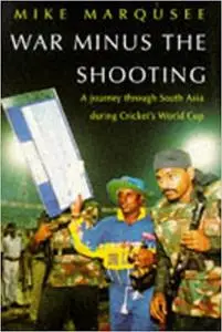 War Minus the Shooting: Journey Through South Asia During Cricket's World Cup