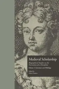 Medieval Scholarship: Biographical Studies on the Formation of a Discipline: Literature and Philology (Garland Library of Medie