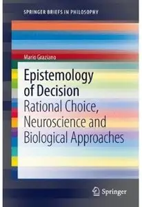 Epistemology of Decision: Rational Choice, Neuroscience and Biological Approaches
