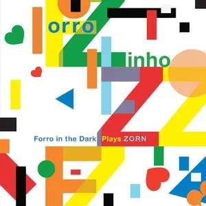 Forro Zinho - Forro In The Dark Plays Zorn (2015)