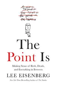 The Point Is: Making Sense of Birth, Death, and Everything in Between