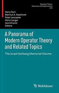 A Panorama of Modern Operator Theory and Related Topics: The Israel Gohberg Memorial Volume