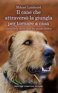 Mikael Lindnord - Il cane che attraversò la giungla per tornare a casa