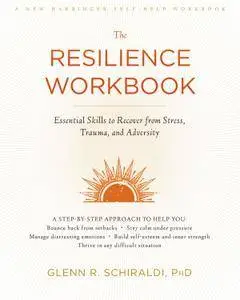 The Resilience Workbook: Essential Skills to Recover from Stress, Trauma, and Adversity (A New Harbinger Self-Help Workbook)