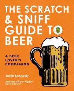 The Scratch & Sniff Guide to Beer: A Beer Lover's Companion