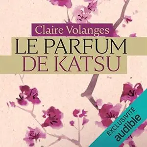 Claire Volanges, "Le parfum de Katsu"