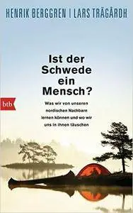 Ist der Schwede ein Mensch?: Was wir von unseren nordischen Nachbarn lernen können und wo wir uns in ihnen täuschen