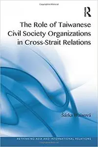 The Role of Taiwanese Civil Society Organizations in Cross-Strait Relations