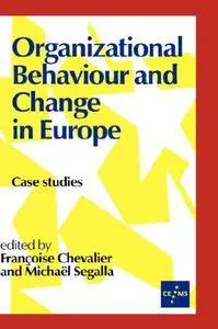 Organizational Behaviour and Change in Europe: Case Studies (European Management series)