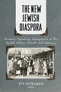 The New Jewish Diaspora: Russian-Speaking Immigrants in the United States, Israel, and Germany