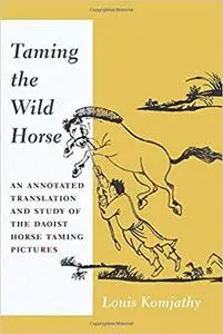 Taming the Wild Horse: An Annotated Translation and Study of the Daoist Horse Taming Pictures