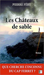 Les châteaux de sable : Qui est l'inconnu du Cap Ferret ? - Pierre Fery