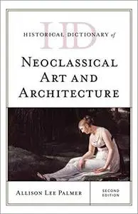 Historical Dictionary of Neoclassical Art and Architecture, 2nd Edition