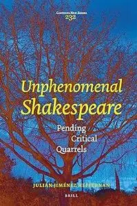 Unphenomenal Shakespeare: Pending Critical Quarrels