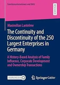 The Continuity and Discontinuity of the 250 Largest Enterprises in Germany: A History-Based Analysis of Family Influence