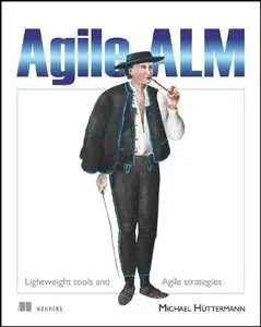 Agile ALM: Lightweight tools and Agile strategies by Michael Hüttermann [Repost]