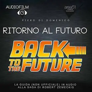 Piero Di Domenico, "Ritorno al futuro: Audiofilm. La guida (non ufficiale) in audio alla saga di Robert Zemeckis"