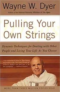 Pulling Your Own Strings: Dynamic Techniques for Dealing with Other People and Living Your Life As You Choose (Repost)