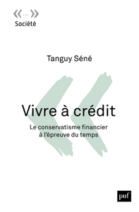 Vivre à crédit : Le conservatisme financier à l'épreuve du temps - Tanguy Séné