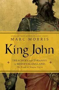 King John: Treachery and Tyranny in Medieval England: The Road to Magna Carta (repost)