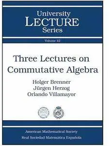 Three Lectures on Commutative Algebra (University Lecture Series)