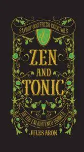 Zen and Tonic: Savory and Fresh Cocktails for the Enlightened Drinker